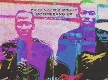 MDU aka TRP & Bongza – Boomerang EP zip mp3 download free 2021