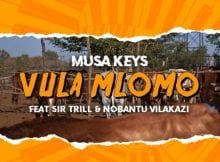 Musa Keys – Vula Mlomo Ft. Sir Trill & Nobantu Vilakazi mp3 download free