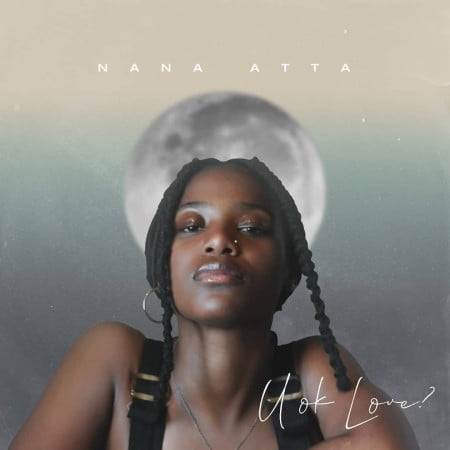 Nana Atta - U Ok Love? EP zip mp3 download free 2021 album