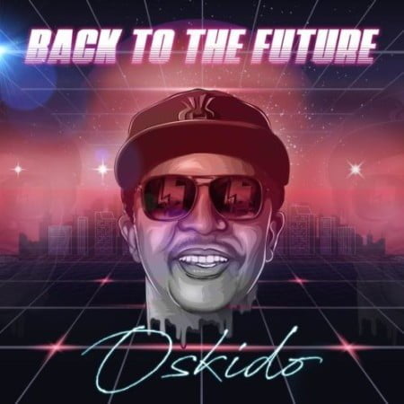 Oskido – Back To The Future EP zip mp3 download free 2021