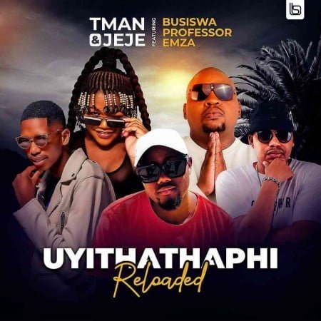 T Man & Jeje - Uyithathaphi Reloaded ft. Busiswa, Professor & Emza mp3 download free