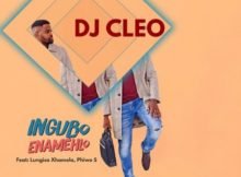 DJ Cleo – Ingubo Enamehlo ft. Lungisa Xhamela & Phiwe S mp3 download free lyrics