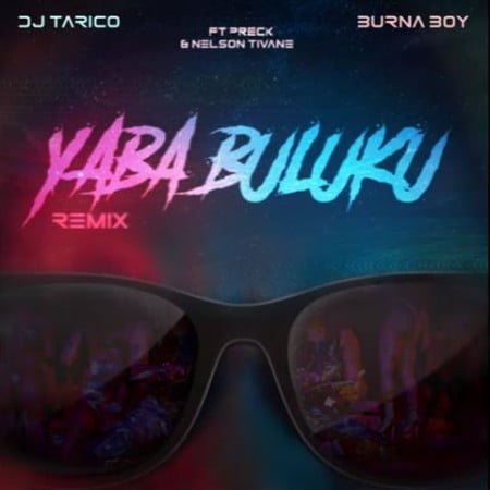 DJ Tarico & Burna Boy – Yaba Buluku (Remix) ft. Preck & Nelson Tivane mp3 download free lyrics