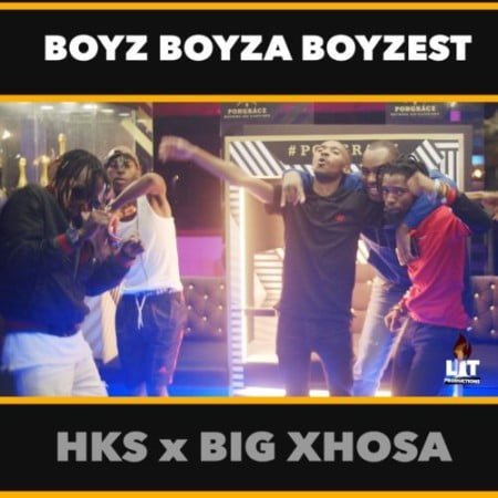 HKS – Boyz Boyza Boyzest ft. Big Xhosa mp3 download free lyrics