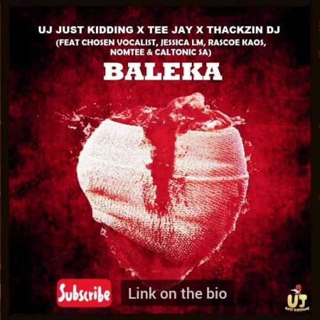 ThackzinDJ, UJ Just Kidding, Tee Jay – Baleka ft. Caltonic SA, Nomtee, Chosen Vocalist & Jessica LM mp3 download free