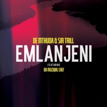 De Mthuda & Sir Trill – Emlanjeni ft. Da Musical Chef mp3 download free lyrics