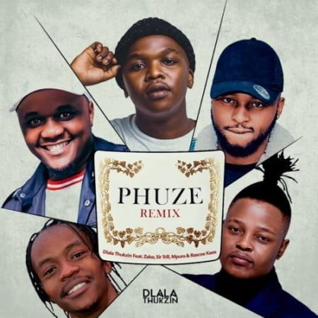 Dlala Thukzin – Phuze (Remix) ft. Zaba, Sir Trill, Mpura & Rascoe Kaos mp3 download free lyrics