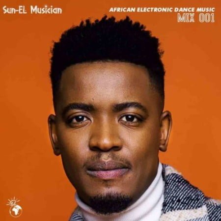 Sun-EL Musician – African Electronic Dance Music Mix Episode 1 mp3 download free tracklist