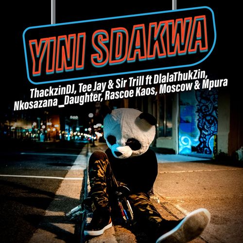ThackzinDJ, Sir Trill & Tee Jay - Yini Sdakwa ft. Nkosazana_Daughter, Dlala Thukzin, Rascoe Kaos, Mpura & Moscow mp3 download free lyrics