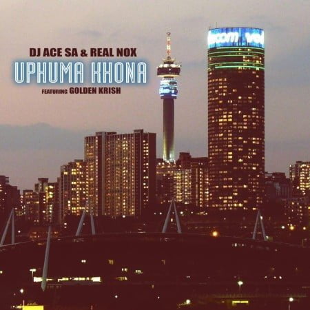 DJ Ace & Real Nox - Uphuma Khona ft. Golden Krish mp3 download free lyrics