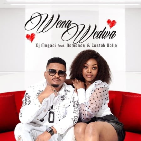 DJ Mngadi - Wena Wedwa ft. Nomonde & Costa Dollah mp3 download free lyrics official music video mp4