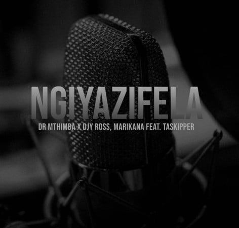 Dr Mthimba, Djy Ross & Marikana - Ngiyazifela ft. TaSkipper mp3 download lyrics