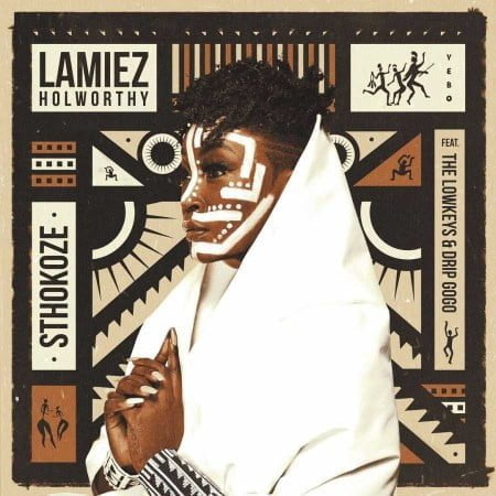 Lamiez Holworthy - Sthokoze ft. The Lowkeys & Drip Gogo mp3 download free lyrics