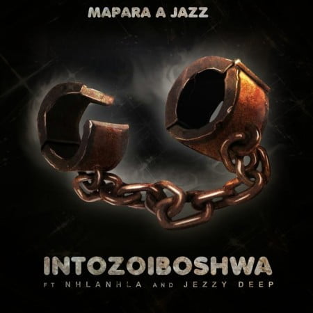 Mapara A Jazz – Intozoiboshwa ft. Jazzy Deep & Nhlanhla mp3 download free