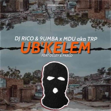 Mdu aka TRP, Dj Rico & 9umba – Ubkelem ft. Olley & Pablo mp3 download free lyrics