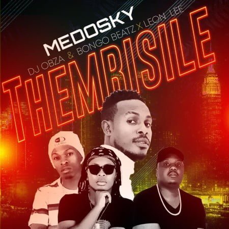 Medosky - Thembisile ft DJ Obza, Leon Lee & Bongo Beats mp3 download free lyrics