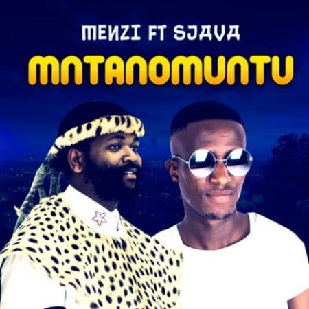 Menzi – Mntanomuntu ft. Sjava mp3 download free lyrics