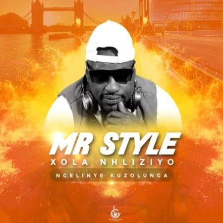 Mr Style - Xola Nhliziyo (Ngelinye Kuzolunga) mp3 download free lyrics