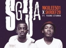 Nkulee501 & Skroef28 – SGIJA ft. Young Stunna mp3 download free lyrics