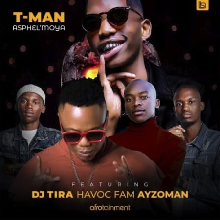 T-Man – Asphel’moya ft. DJ Tira, Havoc Fam & Ayzoman mp3 download free lyrics