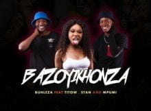 Buhleza – Bazoyikhonza ft. Mpumi, Stan & Titow mp3 download free lyrics