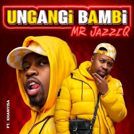 Mr JazziQ - Ungangi Bambi ft. Khanyisa mp3 download free lyrics full song original mix