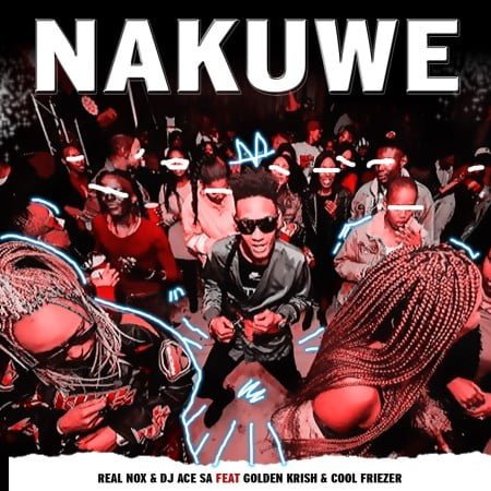 Real Nox & DJ Ace - Nakuwe ft. Golden Krish mp3 download free lyrics