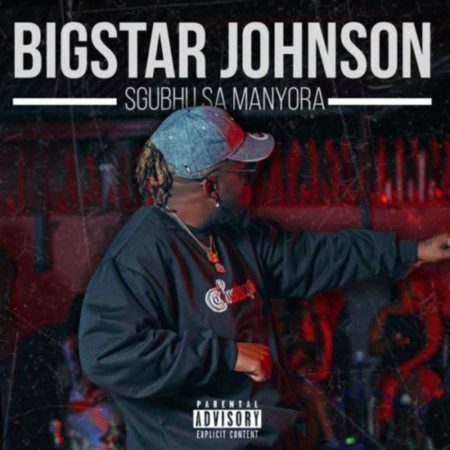 BigStar Johnson – Sgubhu Sa Mamnyora mp3 download free lyrics