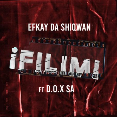Efkay Da Shiqwan - iFilimi ft. D.O.X SA mp3 download free lyrics