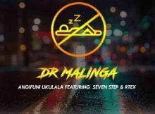 Dr Malinga - Angifuni Ukulala Ft. Seven Step & Rtex mp3 download free lyrics