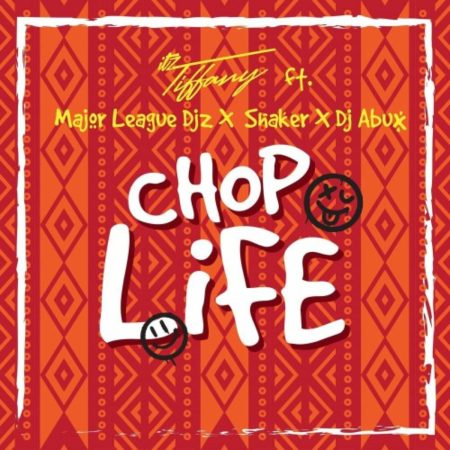 Itz Tiffany - Chop Life ft. Major League Djz, DJ Abux & Shaker mp3 download free lyrics