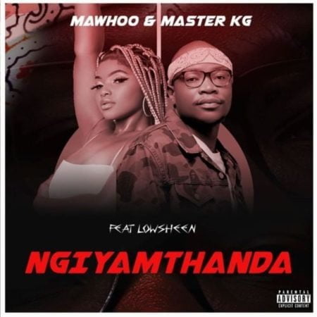 MaWhoo & Master KG - Ngiyamthanda ft. Lowsheen mp3 download free lyrics