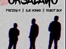 Sje Konka – Oksalayo ft. Robot Boii & Freddy K mp3 download free lyrics