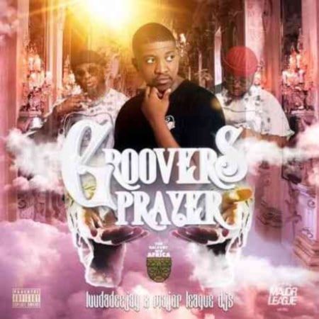 Luudadeejay & Major League DJz – Groovers Prayer Album ft. Balcony Mix Africa zip mp3 download free 2021 datafilehost zippyshare