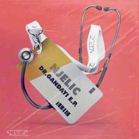 Njelic – Dr Gandayi EP zip mp3 download free 2021 album zippyshare datafilehost