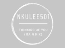 Nkulee501 – Thinking of You (Main Mix) mp3 download free lyrics