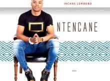 Ntencane - Incane Lembobo Album zip mp3 download free 2021 full zippyshare datafilehost
