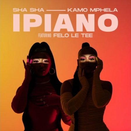 Sha Sha & Kamo Mphela – iPiano ft. Felo Le Tee mp3 download free lyrics