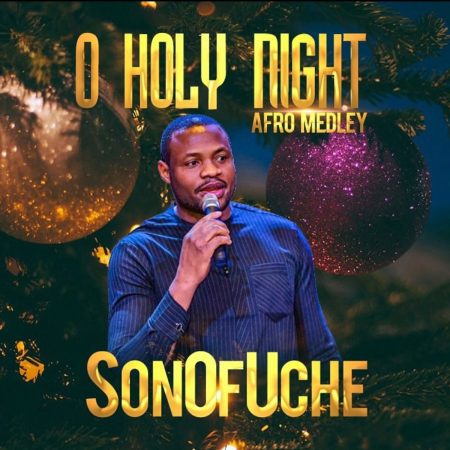 SonOfUche – O Holy Night, Afro Medley mp3 download free lyrics