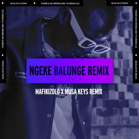 Mafikizolo – Ngeke Balunge (Musa Keys Remix) mp3 download free lyrics