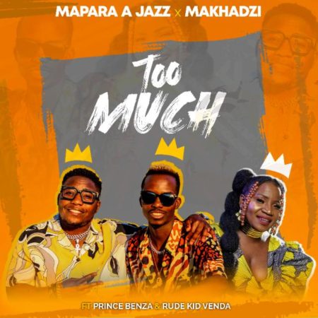 Mapara A Jazz & Makhadzi – Too Much Ft. Prince Benza, Rude Kid Venda mp3 download free lyrics