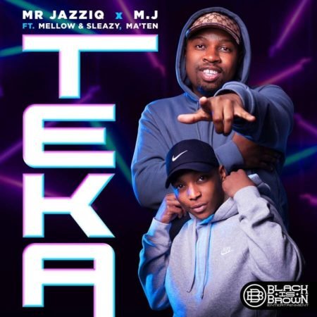 Mr JazziQ & M.J – Teka ft Mellow & Sleazy, Ma’Ten mp3 download free lyrics