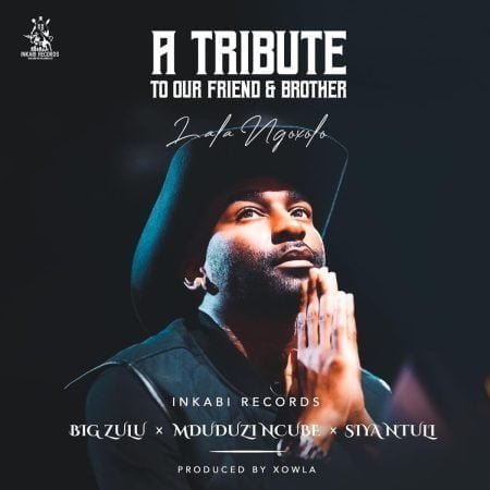 Big Zulu, Mduduzi Ncube & Siya Ntuli – A Tribute To Our Friend & Brother (Lala Ngoxolo) mp3 download free lyrics