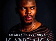 Kwanda – Kangaka ft. Vusi Nova mp3 download free lyrics