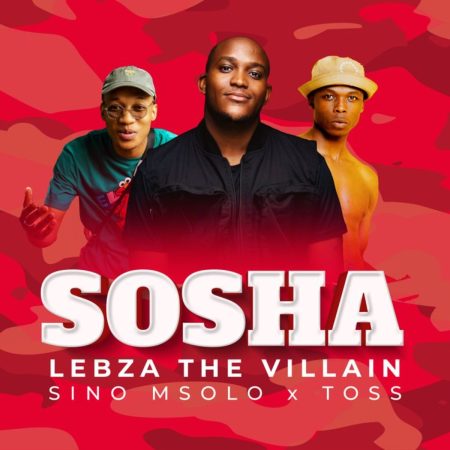 Lebza TheVillain – Sosha ft. Sino Msolo & Toss mp3 download free lyrics