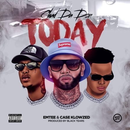 Chad Da Don – Today ft. Emtee & Case Klowzed mp3 download free lyrics