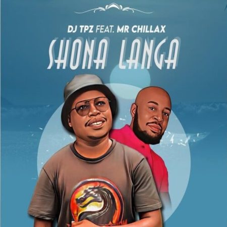 DJ TPZ - Shona Langa ft. Mr Chillax mp3 download free lyrics