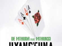 De Mthuda – Uyang'Funa ft. Mthunzi mp3 download free lyrics