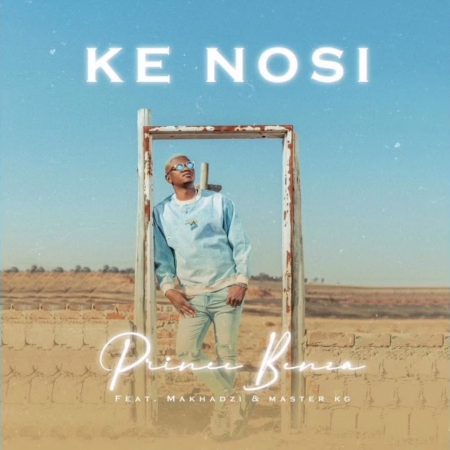 Prince Benza - Ke Nosi ft. Master KG & Makhadzi mp3 download free lyrics