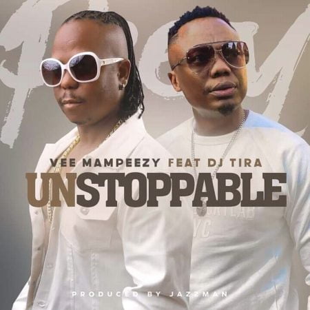 Vee Mampeezy - Unstoppable ft. DJ Tira mp3 download free lyrics
